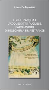 Il Sele, l'acqua e l'acquedotto pugliese, capolavoro di ingegneria e maestranze