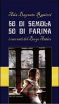 50 di semola 50 di farina. I racconti del Borgo Antico