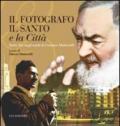 Il fotografo, il santo e la città. Padre Pio negli scatti di Gaetano Mastrorilli