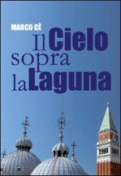 Cielo sopra la laguna. Storie di preti raccontate dal Patriarca Marco (Il)