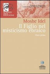 Il figlio nel misticismo ebraico. Tarda antichità, medioevo askhenazita e qabbalah estatica vol.1