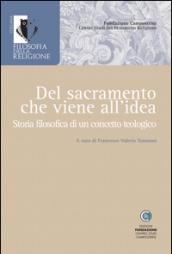 Del sacramento che viene all'idea. Storia filosofica di un concetto teologico