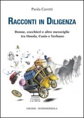 Racconti in diligenza. Donne, cocchieri e altre meraviglie tra Ossola, Cusio e Verbano