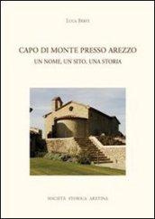 Capo di Monte presso Arezzo. Un nome, un sito, una storia