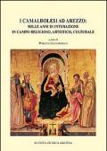 I camaldolesi ad Arezzo. Mille anni di interazione in campo artistico, religioso, culturale