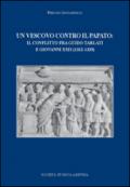 Un vescovo contro il papato. Il conflitto fra Guido Tarlati e Giovanni XXII