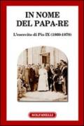 In nome del papa-re. L'esercito di Pio IX (1860-1870)