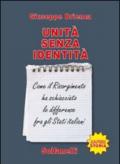 Unità senza identità. Come il Risorgimento ha schiacciato le differenze fra gli Stati italiani