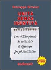 Unità senza identità. Come il Risorgimento ha schiacciato le differenze fra gli Stati italiani