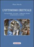 L'ottimismo ereticale. Giovanni XXIII. De Lubac. Teilhard de Chardin. Teologicamente accomunati