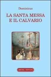 La santa Messa e il calvario. Confornto fra la liturgia antica e quella attuale