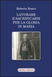 Lavorare e sacrificarsi per la gloria di Maria