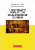 I protestanti distruttori della religione cristiana