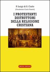 I protestanti distruttori della religione cristiana