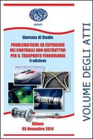 Giornata di Studio problematiche ed esperienze nei controlli non distruttivi per il trasporto ferroviario. Ediz. italiana e inglese