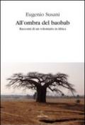 All'ombra del baobab. Racconti di un volontario in Africa