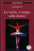 La verità, vi prego, sulla danza!