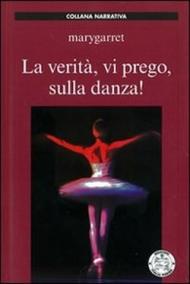 La verità, vi prego, sulla danza!