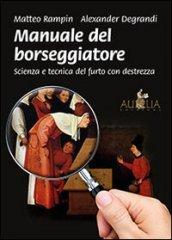 Manuale del borseggiatore. Scienza e tecnica del furto con destrezza