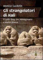 Gli strangolatori di Kali. Il culto thag tra immaginario e realtà storica