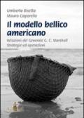 Il modello bellico americano. Relazioni del generale G. C. Marshall. Strategie ed operazioni