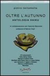 Oltre l'autunno. Antologia haiku