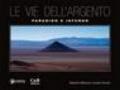 Le vie dell'argento. Paradiso e inferno. Ediz. illustrata. Con DVD