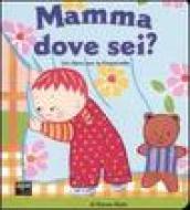 Mamma dove sei? Ediz. illustrata