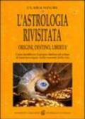 L'astrologia rivisitata. Origini, destino, libertà. Come modificare il proprio destino ed evitare di farsi travolgere dalle correnti della vita. Ediz. illustrata