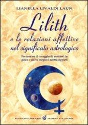 Lilith e le relazioni affettive nel significato astrologico. Per trovare il coraggio di mettersi in gioco e vivere meglio i nostri rapporti