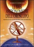 Le basi astronomiche dell'oroscopo. Manuale di astronomia per astrologi