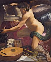 Carlo Bononi. L'ultimo sognatore dell'Officina ferrarese. Catalogo della mostra (Ferrara, 14 ottobre 2017-7 gennaio 2018). Ediz. italiana e inglese