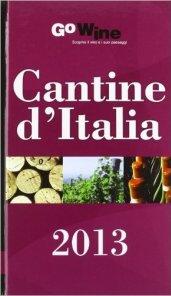 Cantine d'Italia 2013. Guida per il turista del vino