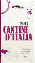 Cantine d'Italia 2017. Guida per il turista del vino