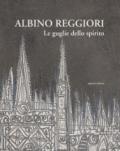 Albino Reggiori. Le guglie dello spirito