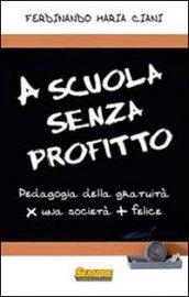 A scuola senza profitto. Pedagogia della gratuità per una società più felice