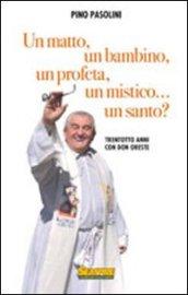 Un matto, un bambino, un profeta, un mistico... un santo?