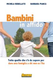 Bambini in affido. Tutto quello che c'è da sapere per dare una famiglia a chi non ce l'ha