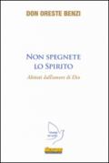 Non spegnete lo spirito abitanti dell'amore di Dio