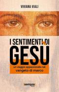 I sentimenti di Gesù. Un viaggio appassionato nel Vangelo di Marco