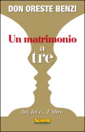 Un matrimonio a tre lui, lei e... l'altro