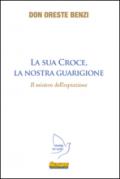 La sua croce, la nostra guarigione. Il mistero dell'espiazione