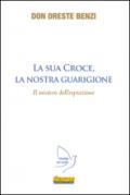 La sua croce, la nostra guarigione. Il mistero dell'espiazione