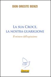 La sua croce, la nostra guarigione. Il mistero dell'espiazione