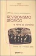 Revisionismo storico e terre di confine. Atti del corso di aggiornamento (Trieste, 13-14 marzo 2006)