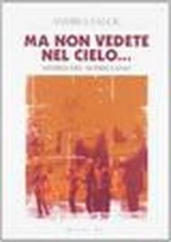 Ma non vedete nel cielo... Storia del '68 friulano