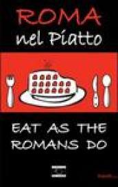 Roma nel piatto. Eat as the romans do. Ediz. inglese