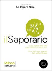 Il saporario. Milano 2014/2015. Guida pratica della città dalla colazione al dopo cena