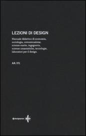 Lezioni di design. Manuale didattico di economia, sociologia, comunicazione, scienze esatte, ingegneria, scienze umanistiche, tecnologie, laboratori per il design