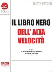 Il libro nero dell'alta velocità ovvero il futuro di tangentopoli diventato storia